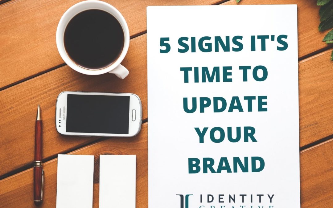 Do you need a brand refresh or a complete overhaul? 5 Clear Signs It’s Time!