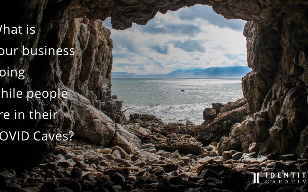 Is Your Brand in a COVID Cave? Get out!