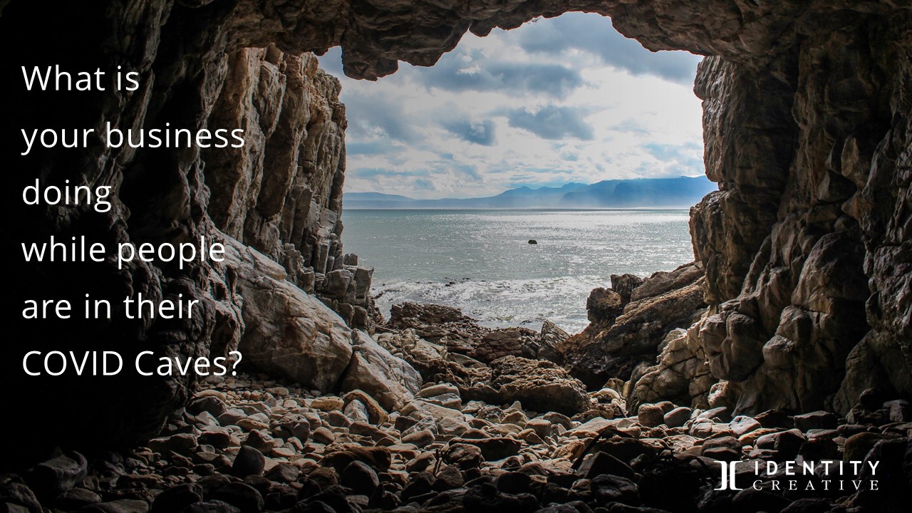 Is Your Brand in a COVID Cave? Get out!